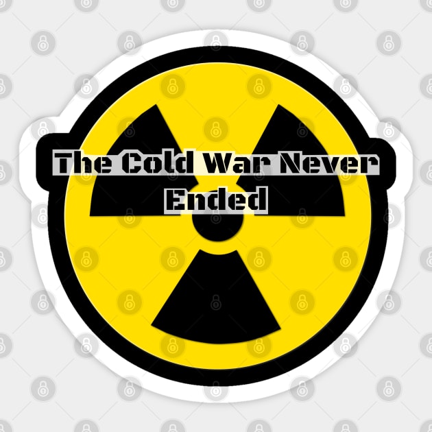 The Cold War Never Ended Sticker by GregFromThePeg